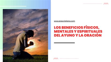 Los Beneficios Físicos Mentales Y Espirituales Del Ayuno Y La Oración