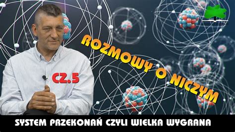 SYSTEM PRZEKONAŃ CZYLI WIELKA WYGRANA ROZMOWY O NICZYM CZ 5 YouTube