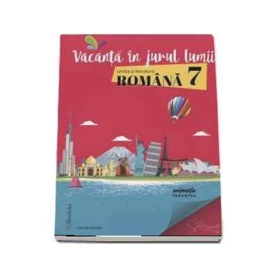 Vacanta In Jurul Lumii Limba Si Literatura Romana Pentru Clasa A VII A