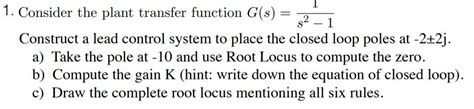 Solved 1 Consider The Plant Transfer Function G S S2 1