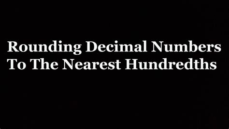 Rounding Decimals To The Nearest Hundredth 0 01 How To Round Decimal To Hundredth Rounding