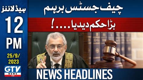 Chief Justice Qazi Faez Isa In Action 12 Pm News Headlines Gtv News Youtube