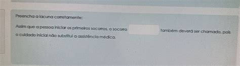 Resolvido Preencha A Lacuna Corretamente Assim Que A Pessoa Iniciar Os