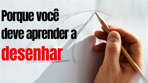 Como E Porque VocÊ Deve Aprender A Desenhar Youtube