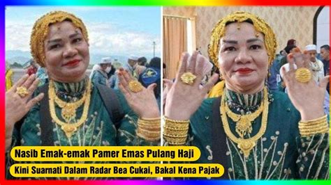 Nasib Emak Emak Pamer Emas Pulang Haji Kini Suarnati Dalam Radar Bea