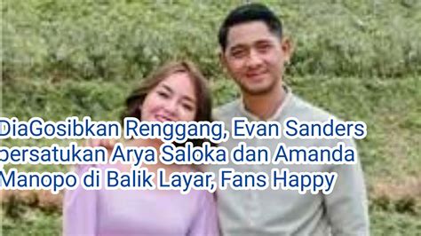 Evan Sanders Persatukan Arya Saloka Dan Amanda Manopo Dibalik Layar