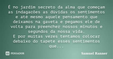 É No Jardim Secreto Da Alma Que Samuel Ranner Pensador