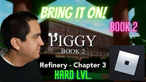 ROBLOX PIGGY BOOK 2 CHAPTER 3 Refinery YouTube