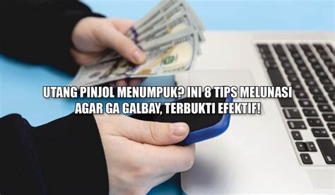 Utang Pinjol Menumpuk Ini 8 Tips Melunasinya Agar Ga Galbay Terbukti