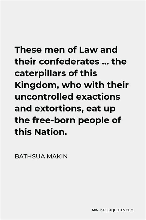 Bathsua Makin Quote These Men Of Law And Their Confederates The Caterpillars Of This