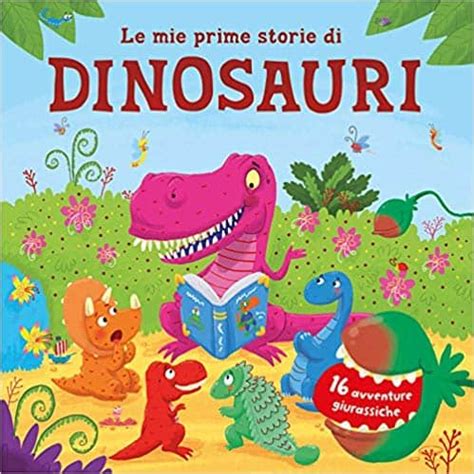 21 Libri Sui Dinosauri Per Bambini E Ragazzi Dinosauri 360