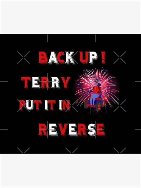 "BACKUP TERRY PUT IT IN REVERSE , TERRY BACK UP ,BACK UP TERRY , PUT IT ...