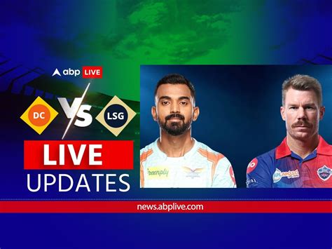 Lsg Vs Dc Ipl Cricket Score Live Updates Lucknow Super Giants Vs