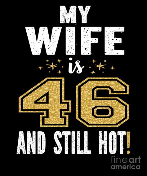 My Wife Is 46 And Still Hot 46th Birthday T For Her Design Digital