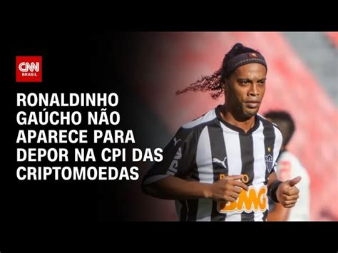 Ronaldinho Gaúcho não comparece à CPI das Criptomoedas nesta terça 22