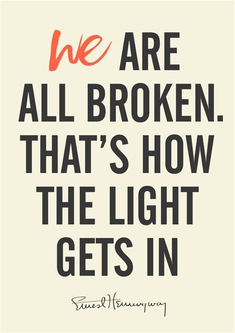 A Quote With The Words We Are All Broken That S How The Light Gets In