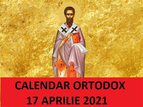 Calendar Ortodox Aprilie Crestinii Ortodocsi Praznuiesc Astazi