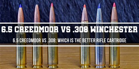 6 5 Creedmoor Vs 308 Which Is The Better Rifle Cartridge