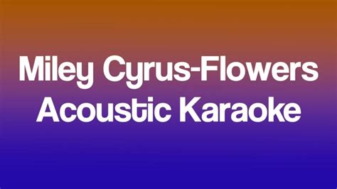 Miley Cyrus Flowers Acoustic Karaoke YouTube