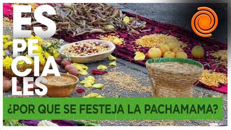 D A De La Pachamama La Celebraci N Para Devolverle A La Tierra Todo Lo