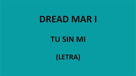 Dread Mar I Tu Sin Mi Letra Lyrics Youtube