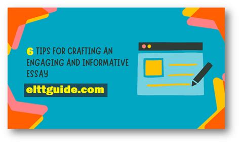6 Tips For Crafting An Engaging And Informative Essay