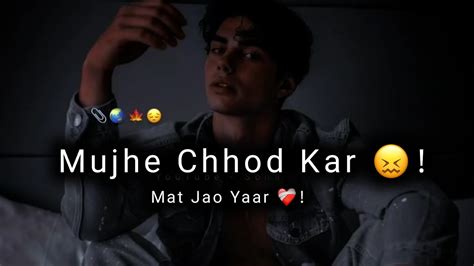 Mujhe Chhod Kar Mat Jao Yaar Sad Status Sad Boy Status Very Sad