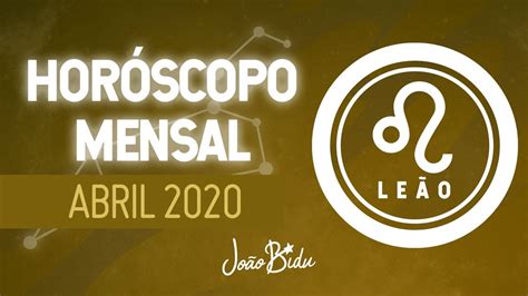 HorÓscopo De LeÃo Para Abril 2020 Por JoÃo Bidu Youtube