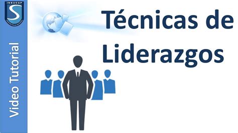 Técnicas Modernas De Liderazgo Tips Para Ser Un Buen LÍder Curso