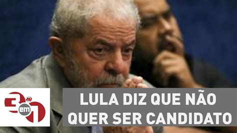 Lula Diz Que N O Quer Ser Candidato Para Se Proteger Youtube