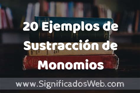 20 Ejemplos de Sustracción de Monomios Tipos Definición y Análisis