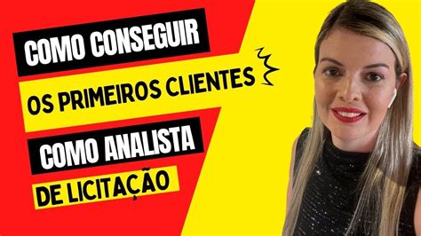 Como Conseguir Os Primeiros Clientes Como Analista De Licita O Master