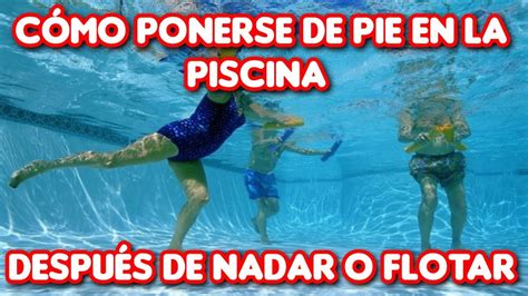 Aprende a Ponerte de Pie en La Piscina Después de Nadar o Flotar en el