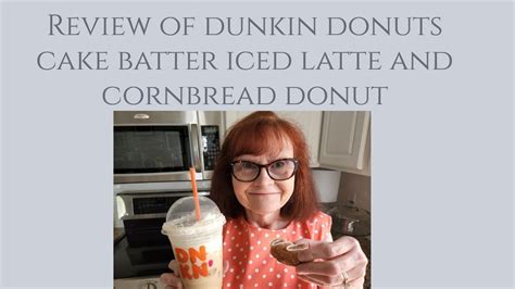 Review Of Dunkin Donuts Cake Batter Iced Latte And Cornbread Donut Youtube