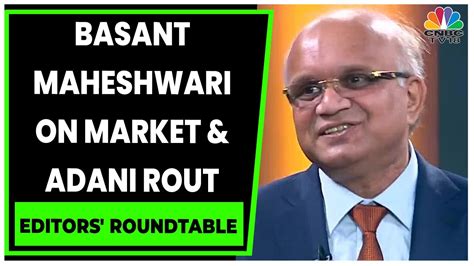 Basant Maheshwari Shares His Views On The Adani Rout Editors