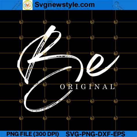 Be Original Svg Stay Unique Svg Embrace Individuality Svg Png