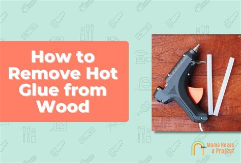 How To Remove Hot Glue From Wood EASY Methods
