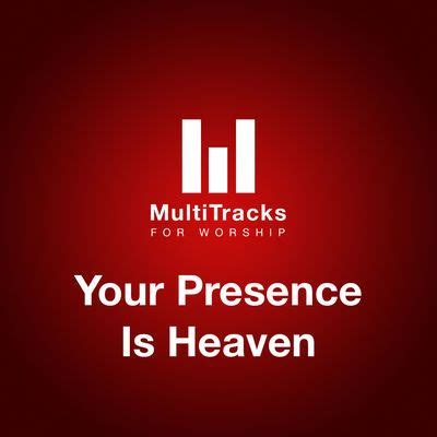 Download Your Presence Is Heaven by MultiTracks For Worship