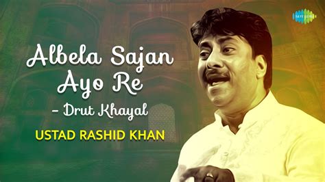 Albela Sajan Ayo Re Ustad Rashid Khan Raag Ahir Bhairav Indian