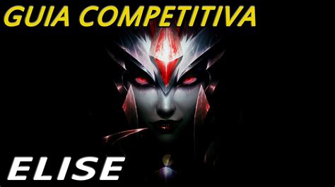 Guia Competitiva Ep 2 Elise El Mejor Jungler De La Liga Youtube