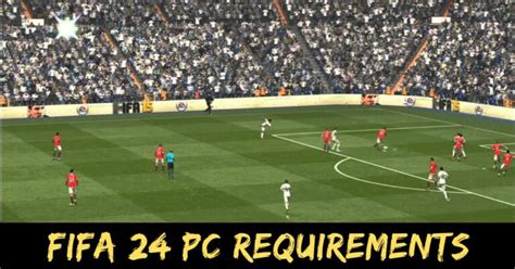 Fifa 24 Pc Requirements: reveal that It is Significantly Higher