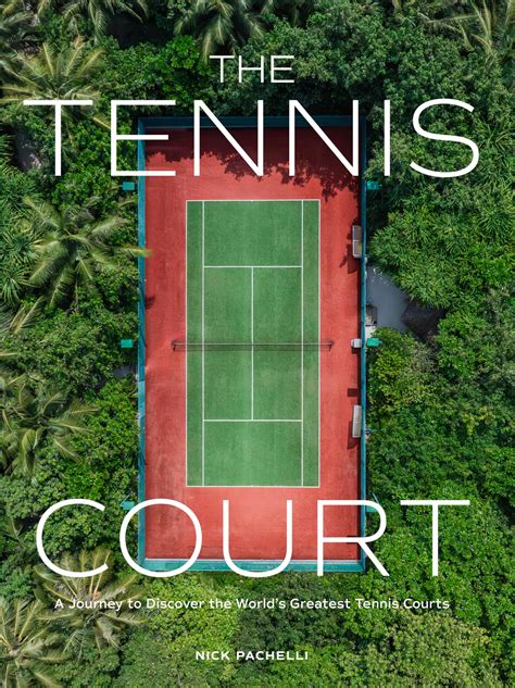The Tennis Court: A Journey to Discover the World’s Greatest Tennis