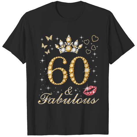 Womens 60 And Fabulous 60th Birthday 60 Years Old And Fabulous Queen T Shirts Sold By Douceeland