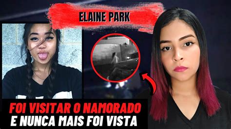 O Caso Elaine Park Foi Visitar O Namorado E Nunca Mais Foi Vista Youtube