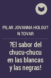 El Sabor Del Chucu Chucu En Las Blancas Y Las Negras Pilar Jovanna