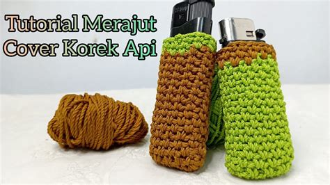 Cover Rajut Korek Api Sederhana Super Mudah Untuk Pemula Easy Crochet