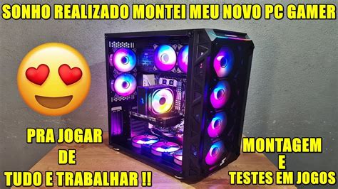 MONTEI MEU NOVO PC GAMER PRA RODAR TUDO E TRABALHAR YouTube