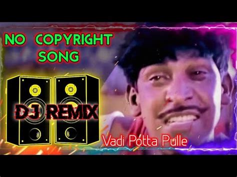 Vadi Potta Pulla Veliye Song DJ Remix No Copyright Vadi Potta