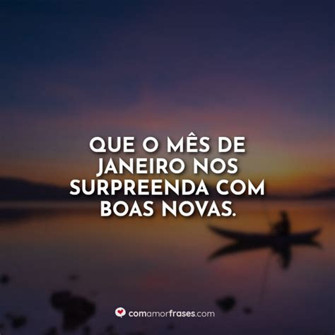 Que o mês de janeiro nos surpreenda boas novas Amor Frases