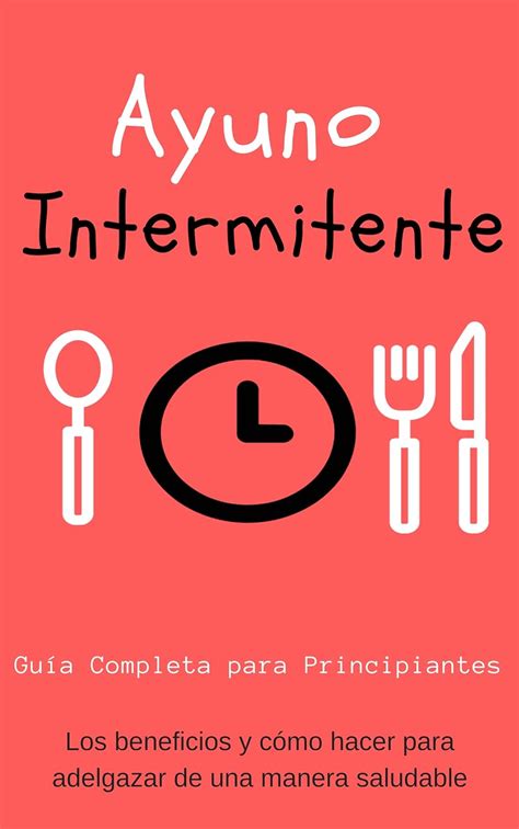 Ayuno Intermitente Beneficios y Cómo hacer la Dieta del Ayuno